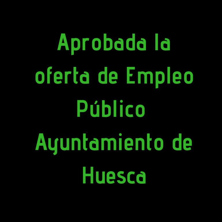 Aprobada la Oferta de Empleo Público del Ayuntamiento de Huesca para 2018, con un total de 19 plazas