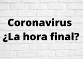 Coronavirus ¿La hora final?