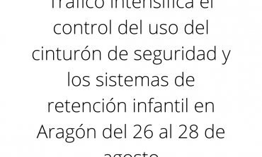 Tráfico intensifica el control del uso del cinturón de seguridad y los sistemas de retención infantil en Aragón del 26 al 28 de agosto