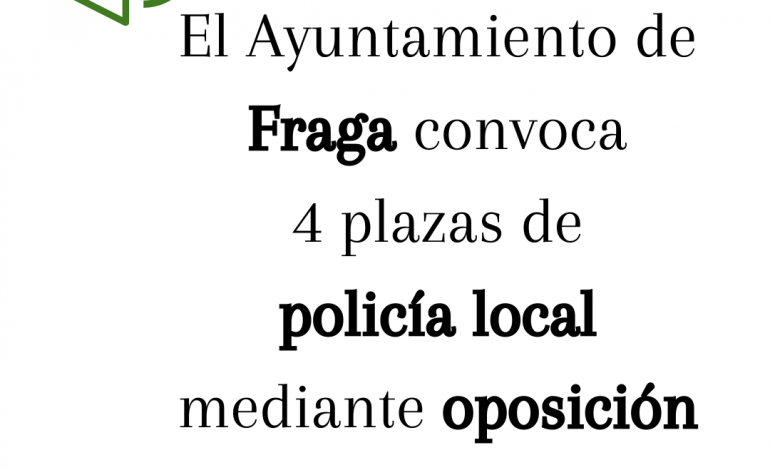 El Ayuntamiento de Fraga convoca 4 plazas de policía local mediante oposición libre