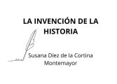 Susana Díez de la Cortina: LA INVENCIÓN DE LA HISTORIA