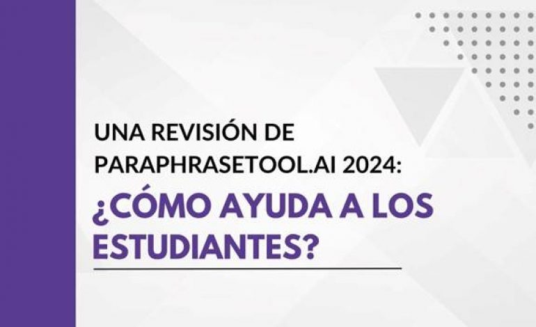 Una revisión de ParaphraseTool.ai 2024: ¿Cómo ayuda a los estudiantes?